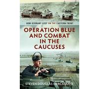 Operation Blue and Combat in The Caucuses: How Germany Lost on the Eastern Front