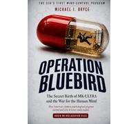 OPERATION BLUEBIRD: The CIA’s First Mind-Control Program: The Secret Birth of MK-ULTRA and The War for the Human Mind. How America’s darkest psychological program started (Secret Files)