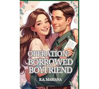 Operation: Borrowed Boyfriend: A Military Fake Boyfriend Romantic Comedy That Escalates Quickly (Orders to Happily Ever After)