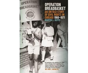 Operation Breadbasket: An Untold Story of Civil Rights in Chicago, 1966-1971