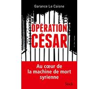 Operation Cesar: Au coeur de la machine de mort syrienne (Essais - Documents)