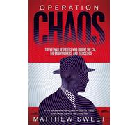 Operation Chaos: The Vietnam Deserters Who Fought the CIA, the Brainwashers, and Themselves