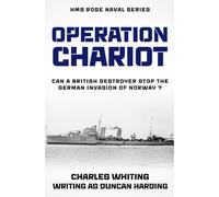 Operation Chariot: The British Destroyer goes up against the mighty German Tirpitz... (The HMS Rose Naval Series)