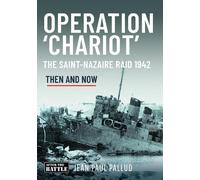 Operation 'Chariot': The Saint-Nazaire Raid, 1942: Then & Now