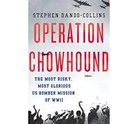 Operation Chowhound: The Most Risky, Most Glorious US Bomber Mission of WWII