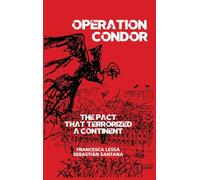 Operation Condor: The Pact That Terrorized a Continent