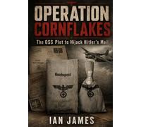 OPERATION CORNFLAKES: The OSS Plot to Hijack Hitler's Mail and Deliver Propaganda into Nazi Germany