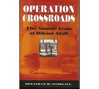 Operation Crossroads: Atomic Tests at Bikini Atoll