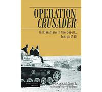 Operation Crusader: Tank Warfare in the Desert, Tobruk 1941 (Die Wehrmacht im Kampf)