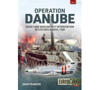 Operation Danube : Soviet and Warsaw Pact Intervention in Czechoslovakia, 1968
