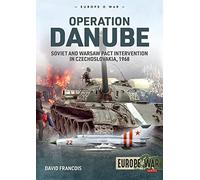 Operation Danube: Soviet and Warsaw Pact Intervention in Czechoslovakia, 1968 (Europe@War)