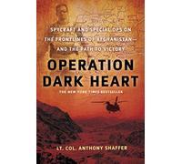 Operation Dark Heart: Spycraft and Special Ops on the Frontlines of Afghanistan -- And the Path to Victory