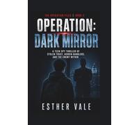 Operation Dark Mirror: A Teen Spy Thriller of Stolen Trust, Hidden Handlers, and the Enemy Within (OPERATION FILES)