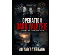 OPERATION DARK VALKYRIE: The Secret Pact That Never Happened An Alternate History Thriller (Financial Conspiracy)