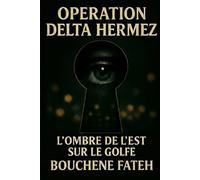 OPÉRATION DELTA HERMEZ: L'Ombre de l'Est sur le Golfe