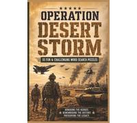 Operation Desert Storm: 55 Word Search Puzzles Celebrating the Heroes, Battles, Military Leaders, Aircraft, Ships, Weapons, Coalition Forces, ... and Defining Moments of the Gulf War