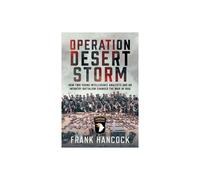 Operation Desert Storm: How Two Intelligence Analysts and an Infantry Battalion