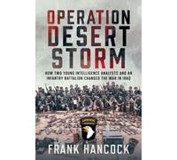 Operation Desert Storm : How Two Young Intelligence Analysts and an Infantry Battalion Changed the War in Iraq