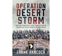 Operation Desert Storm : How Two Young Intelligence Analysts and an Infantry Battalion Changed the War in Iraq