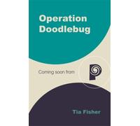 Operation Doodlebug : a wartime story of friendship, courage and one boy’s heart-wrenching quest for truth