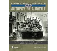 Operation Dragoon -- Autopsy of a Battle: The Allied Liberation of the French Riviera -- August-September 1944