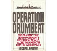 Operation Drumbeat: Germany's First U-boat Attack Against the American Coast in World War II