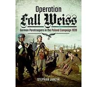 Operation Fall Weiss: German Paratroopers in the Poland Campaign, 1939