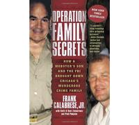 Operation Family Secrets: How a Mobster's Son and the FBI Brought Down Chicago's Murderous Crime Family by Frank Calabrese Jr. (20-Apr-2012) Paperback