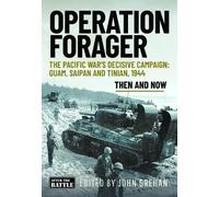 Operation Forager: The Pacific War’s Decisive Campaign: Guam, Saipan and Tinian, 1944