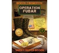 Operation FUBAR: A tactical guide to organizing your documentation for VA disability benefits: 1 (Boots 2 Benefits)