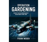 Operation Gardening: Bomber Command Minelaying in Danish Waters 1940-1945