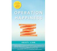 Operation Happiness: The 3-Step Plan to Creating a Life of Lasting Joy, Abundant Energy, and Radical Bliss