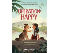 Operation: Happy: A World War II Story of Courage, Resilience, and an Unbreakable Bond