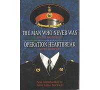 Operation Heartbreak and The Man Who Never Was: The Original Story of 'Operation Mincemeat' - Both Fact and Fiction - by the Men Who Were There