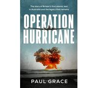 Operation Hurricane: The story of Britain's first atomic test in Australia and the legacy that remains