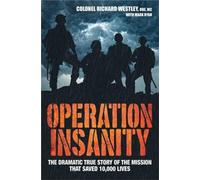 Operation Insanity - The Dramatic True Story Of The Mission That Saved Ten Thousand Lives