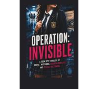 Operation Invisible: A Teen Spy Thriller of Secret Missions, Hidden Identities, and Deadly Betrayal (OPERATION FILES)