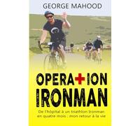 Operation Ironman: De l’hôpital à un triathlon Ironman en quatre mois : mon retour à la vie (la série DNF)
