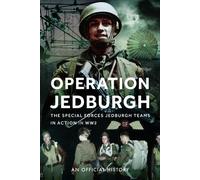 Operation Jedburgh : The Special Forces Jedburgh Teams in Action in WW2