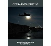 Operation Jericho: The Daring Raid That Saved D-Day