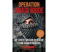 Operation Jihadi Bride: My Covert Mission to Rescue Young Women from ISIS - The Incredible True Story