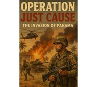 Operation Just Cause: The Invasion of Panama