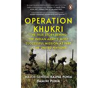 Operation Khukri: The True Story behind the Indian Army's Most Successful Mission as part of the United Nations