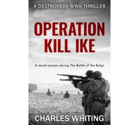 Operation Kill Ike: A secret mission during the Battle of the Bulge: 5 (Destroyers WWII Thriller Series)