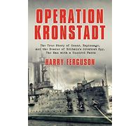 Operation Kronstadt: The True Story of Honor, Espionage, and the Rescue of Britain's Greatest Spy, the Man with a Hundred Faces 1st edition by Ferguson, Harry (2009) Hardcover