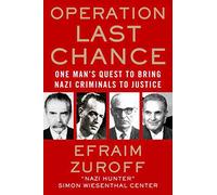 Operation Last Chance: One Man's Quest to Bring Nazi Criminals to Justice