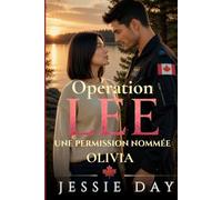 Opération LEE Une permission nommée Olivia: Une romance contemporaine militaire en français, un slow burn au canada entre un opérateur radar et une amérindienne avec ses huskys