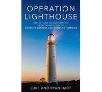 Operation Lighthouse: Reflections on our Family's Devastating Story of Coercive Control and Domestic Homicide