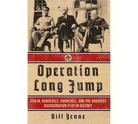 Operation Long Jump: Stalin, Roosevelt, Churchill, and the Greatest Assassination Plot in History