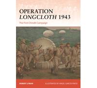 Operation Longcloth 1943 : The First Chindit Campaign